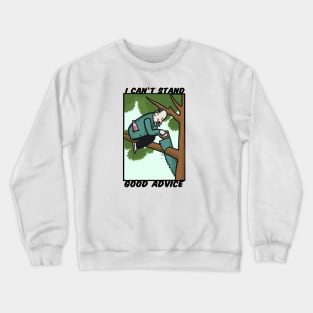 i can't stand good advice Crewneck Sweatshirt